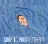 BORN TO PROCRASTINATE