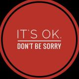 It's Ok. Don't be sorry